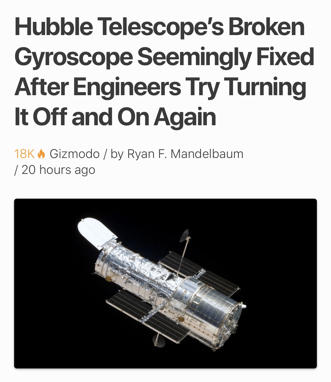 Hubble Telescope's Broken Gyroscope Seemingly Fixed After Engineers Try Turning It Off and On Again 18K $ Gizmodo by Ryan F. Mandelbaum | 20 hours ago