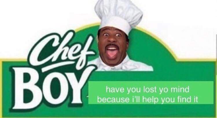 chef boyardee edgy meme - have you lost yo mind because i'll help you find it