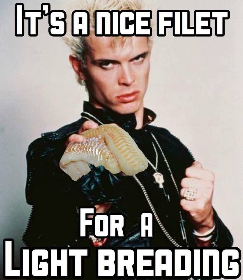 billy idol memes - It'S A Nice Filet For A Light Breading