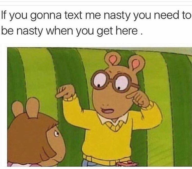 nutty buddy meme - If you gonna text me nasty you need to be nasty when you get here.