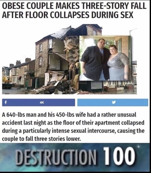 obese couple make floor collapse - Obese Couple Makes ThreeStory Fall After Floor Collapses During Sex 4K A 640lbs man and his 450lbs wife had a rather unusual accident last night as the floor of their apartment collapsed during a particularly intense sex