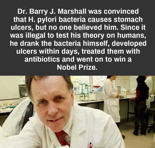 meme dr barry marshall - Dr. Barry J. Marshall was convinced that H. pylori bacteria causes stomach ulcers, but no one believed him. Since it was illegal to test his theory on humans, he drank the bacteria himself, developed ulcers within days, treated th