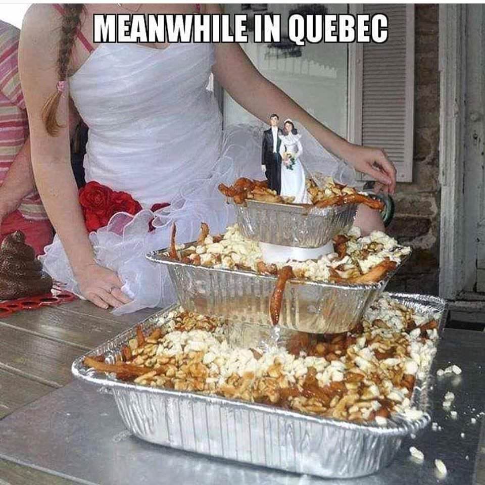 meme poutine wedding cake - Meanwhile In Quebec