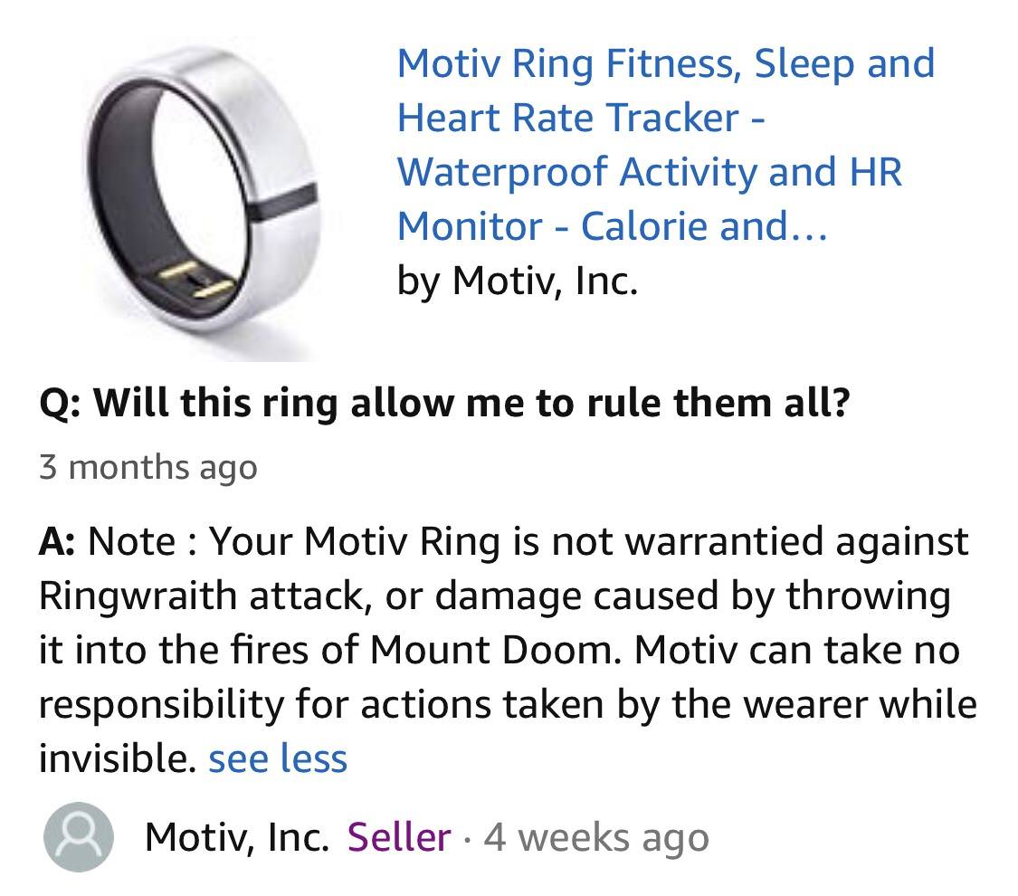 meme body jewelry - Motiv Ring Fitness, Sleep and Heart Rate Tracker Waterproof Activity and Hr Monitor Calorie and... by Motiv, Inc. Q Will this ring allow me to rule them all? 3 months ago A Note Your Motiv Ring is not warrantied against Ringwraith atta
