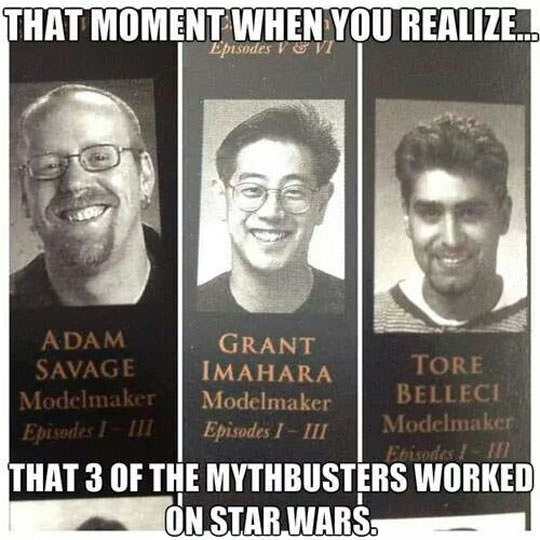 Mythbusters fun fact meme about how Adam Savage, Grant Imahara and Tore Belleci all worked on the set of Star Wars
