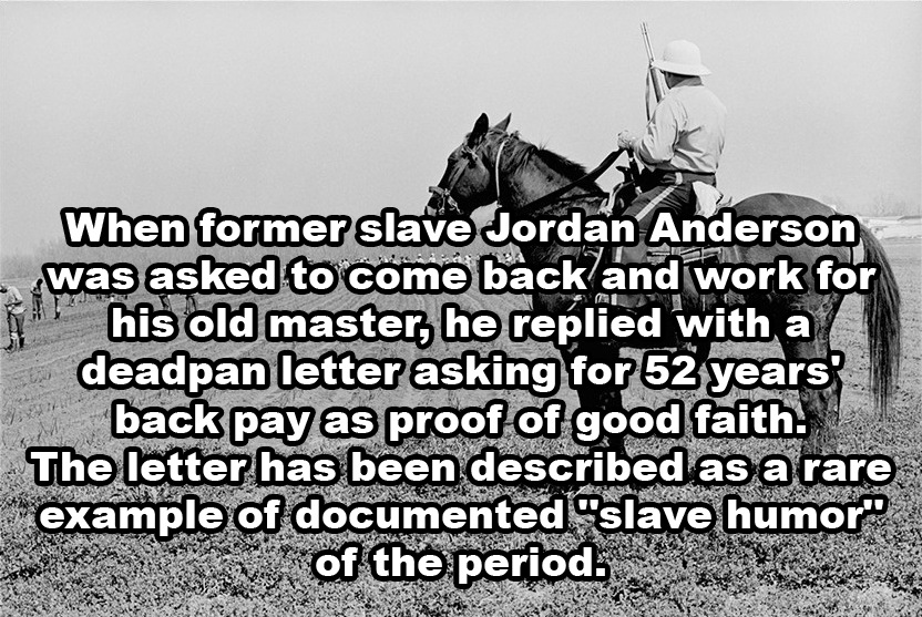 bayonne - When former slave Jordan Anderson was asked to come back and work for Arhis old master, he replied with a deadpan letter asking for 52 years back pay as proof of good faith. The letter has been described as a rare example of documented"slave hum