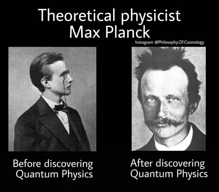 Theoretical physicist Max Planck Instagram .Of.Cosmology Before discovering Quantum Physics After discovering Quantum Physics