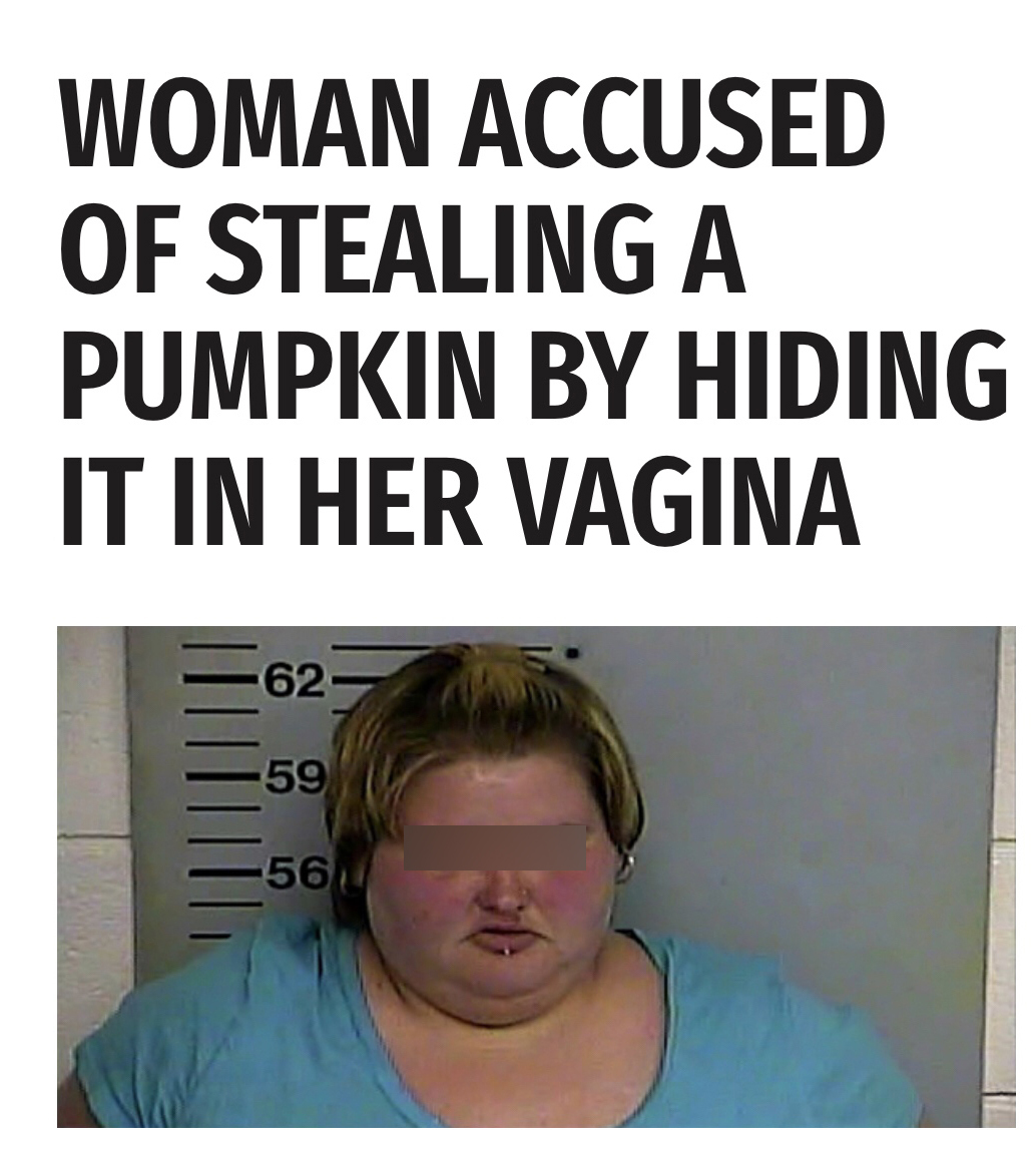 mining - Woman Accused Of Stealing A Pumpkin By Hiding It In Her Vagina 62
