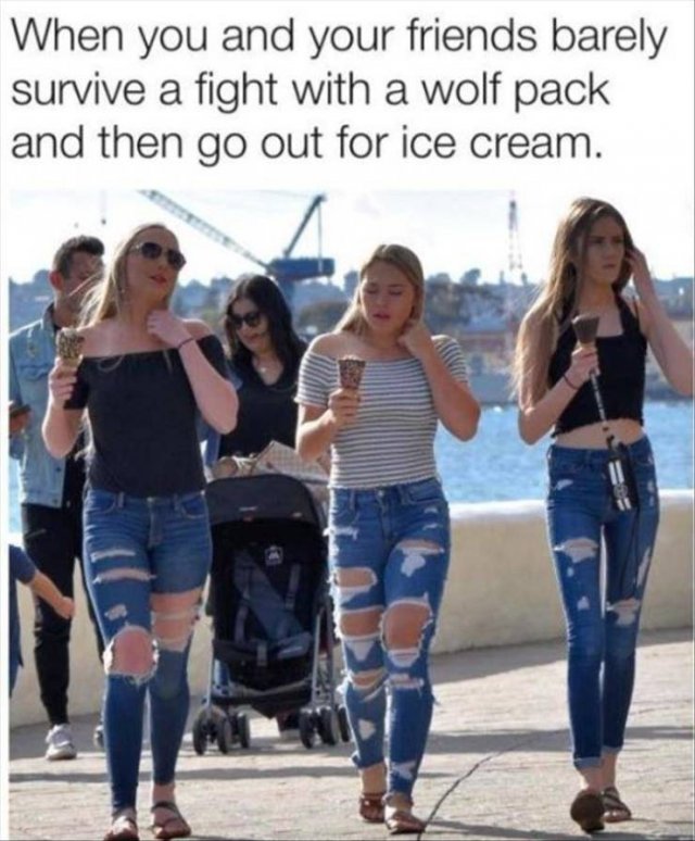 When you and your friends barely survive a fight with a wolf pack and then go out for ice cream.