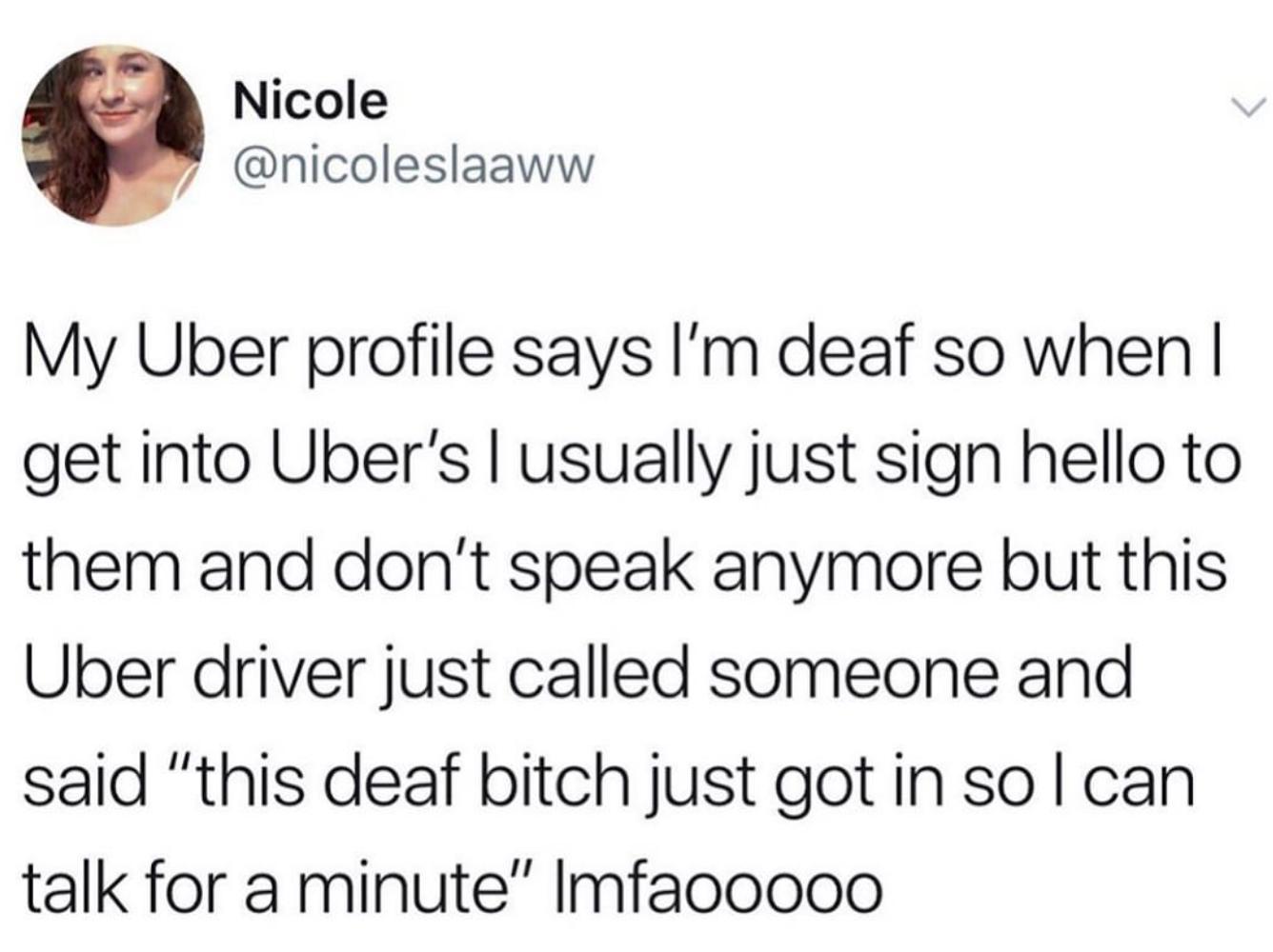 olive garden family meme - Nicole My Uber profile says I'm deaf so when | get into Uber's I usually just sign hello to them and don't speak anymore but this Uber driver just called someone and said