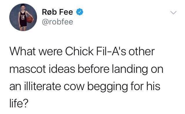 chick fil a mascot meme - Rb Fee What were Chick FilA's other mascot ideas before landing on an illiterate cow begging for his life?