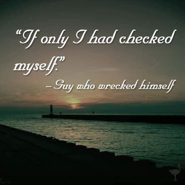 check yourself guy who wrecked himself - If only I had checked myself." Guy who wrecked himself