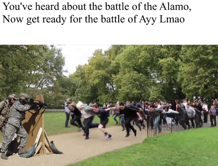 naruto run real life - You've heard about the battle of the Alamo, Now get ready for the battle of Ayy Lmao