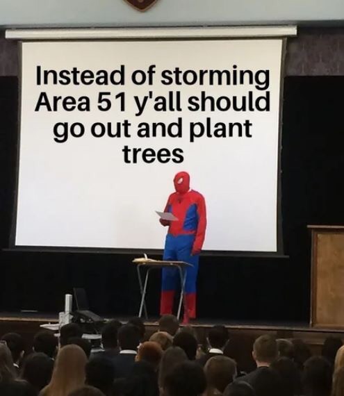 Instead of storming Area 51 y'all should go out and plant trees
