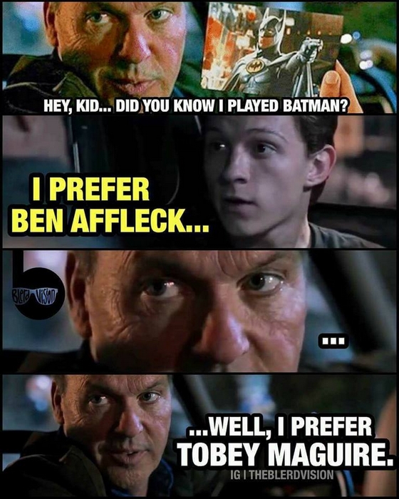 tom holland michael keaton meme - Hey, Kid... Did You Know I Played Batman? I Prefer Ben Affleck... Bild Viso ...Well, I Prefer Tobey Maguire.
