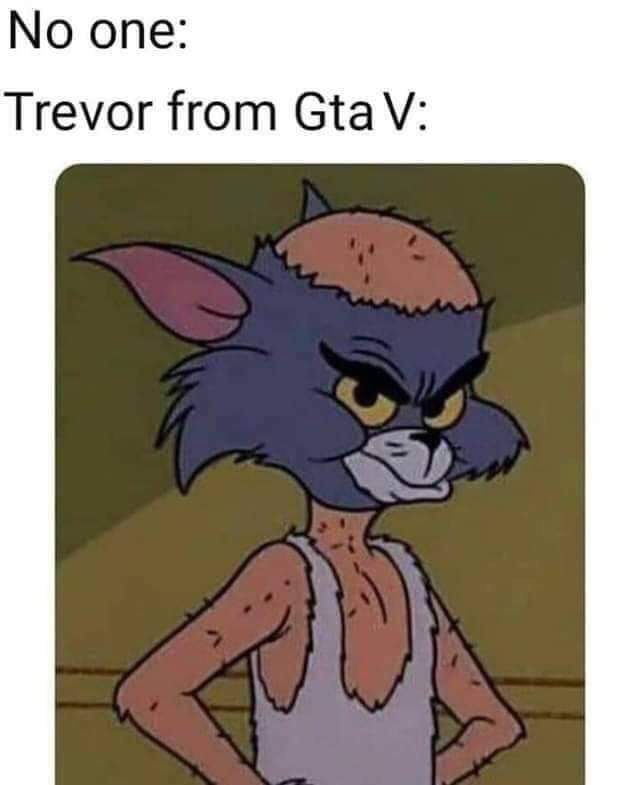 no one trevor from gta - No one Trevor from Gta V