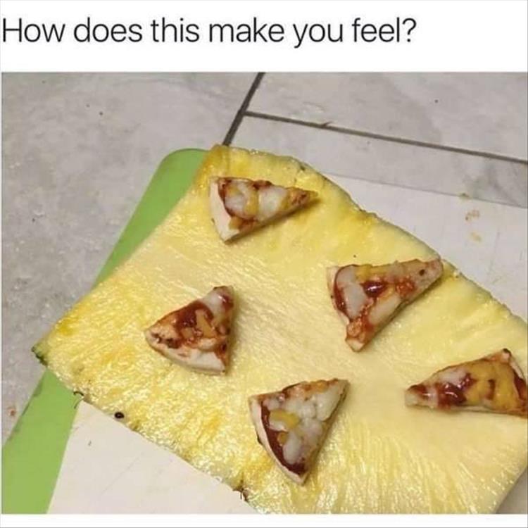 funny pineapple on pizza - How does this make you feel?
