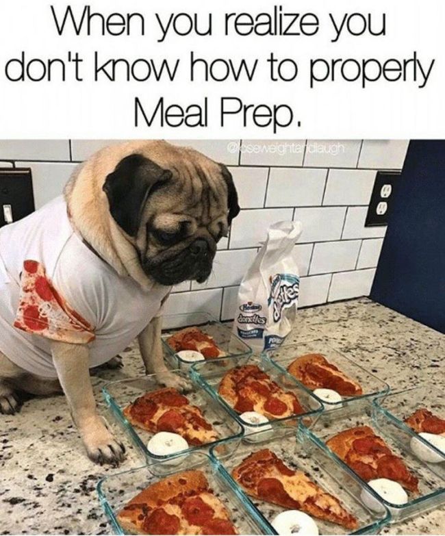 pizza meme funny - When you realize you don't know how to properly Meal Prep. n a