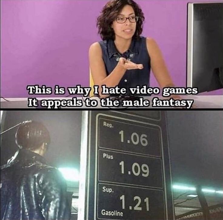 appeals to the male fantasy - This is why I hate video games It appeals to the male fantasy Reg. 1.06 Plus 1.09 Sup. 1.21 Gasoline