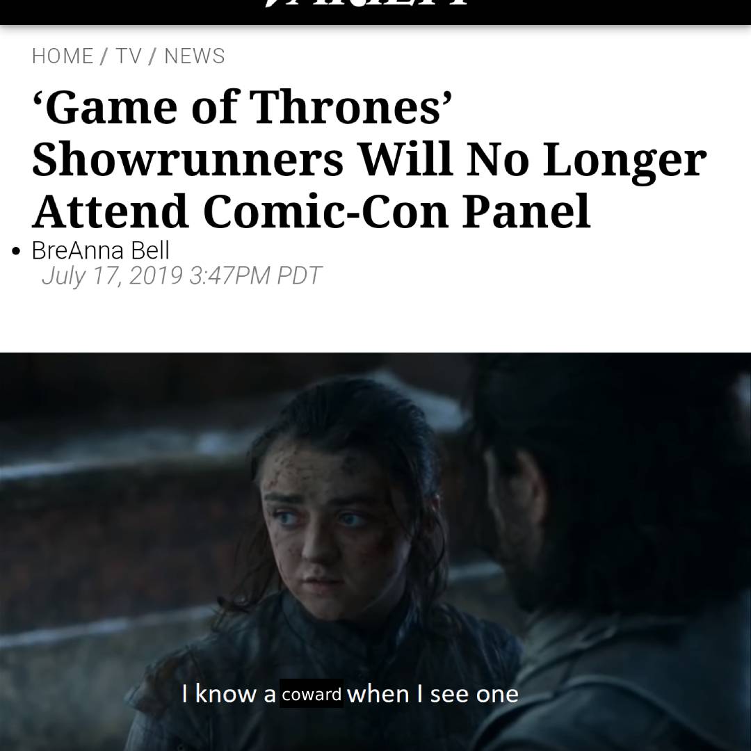 photo caption - Home Tv News 'Game of Thrones' Showrunners Will No Longer Attend ComicCon Panel BreAnna Bell Pm Pdt I know a coward when I see one