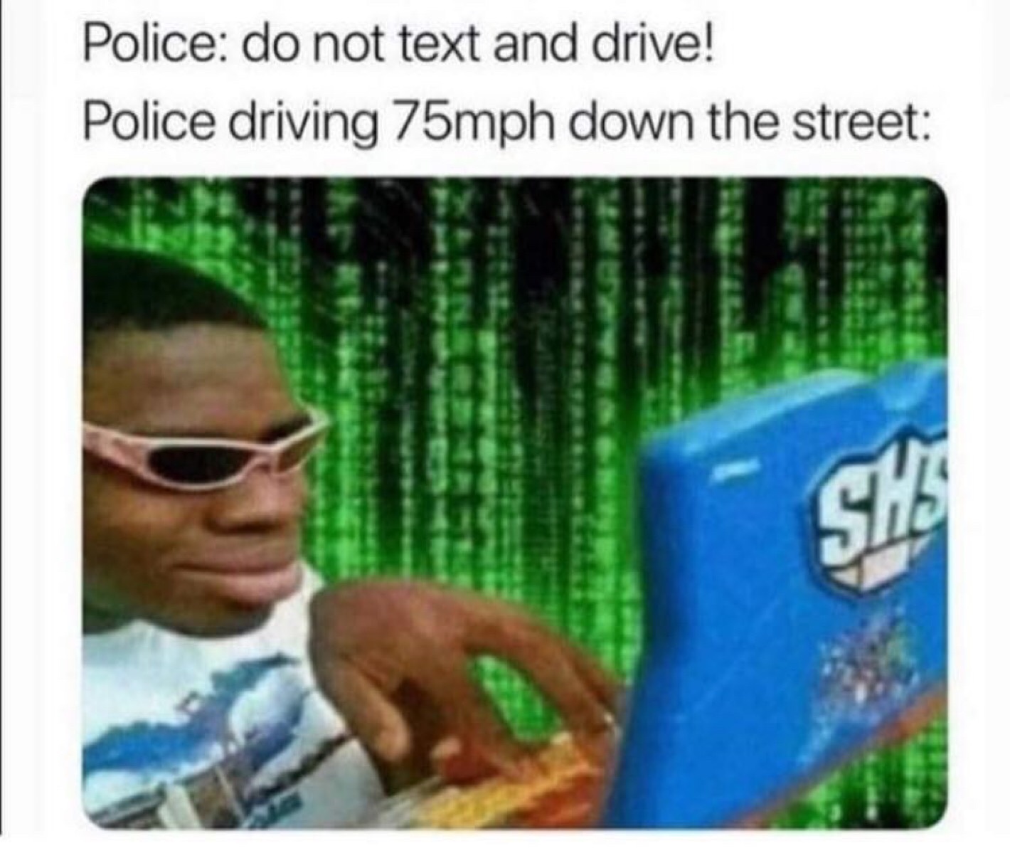 cops on their computers meme - Police do not text and drive! Police driving 75mph down the street