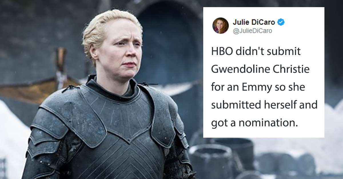sir brienne of tarth - Julie DiCaro Hbo didn't submit Gwendoline Christie for an Emmy so she submitted herself and got a nomination.