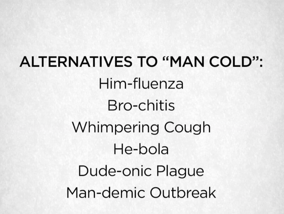 handwriting - Alternatives To "Man Cold" Himfluenza Brochitis Whimpering Cough Hebola Dudeonic Plague Mandemic Outbreak