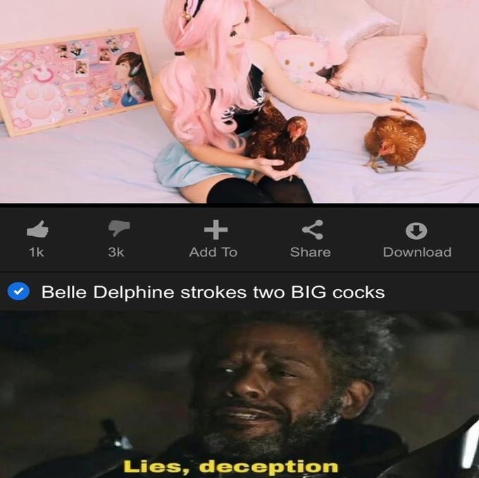 belle delphine meme - Add To 1k 3k Download Belle Delphine strokes two Big cocks Lies, deception