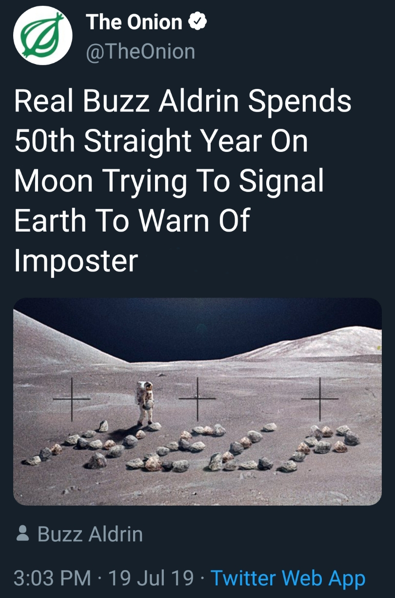 atmosphere - The Onion Real Buzz Aldrin Spends 50th Straight Year On Moon Trying To Signal Earth To Warn Of Imposter Buzz Aldrin 19 Jul 19. Twitter Web App