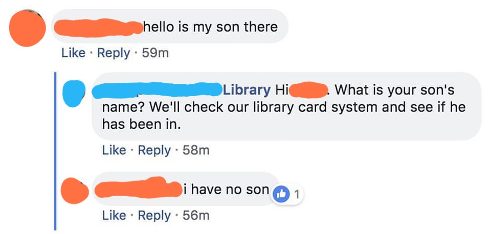 have no son old people facebook - hello is my son there 59m Library Hi What is your son's name? We'll check our library card system and see if he has been in. 58m i have no son 56m 1