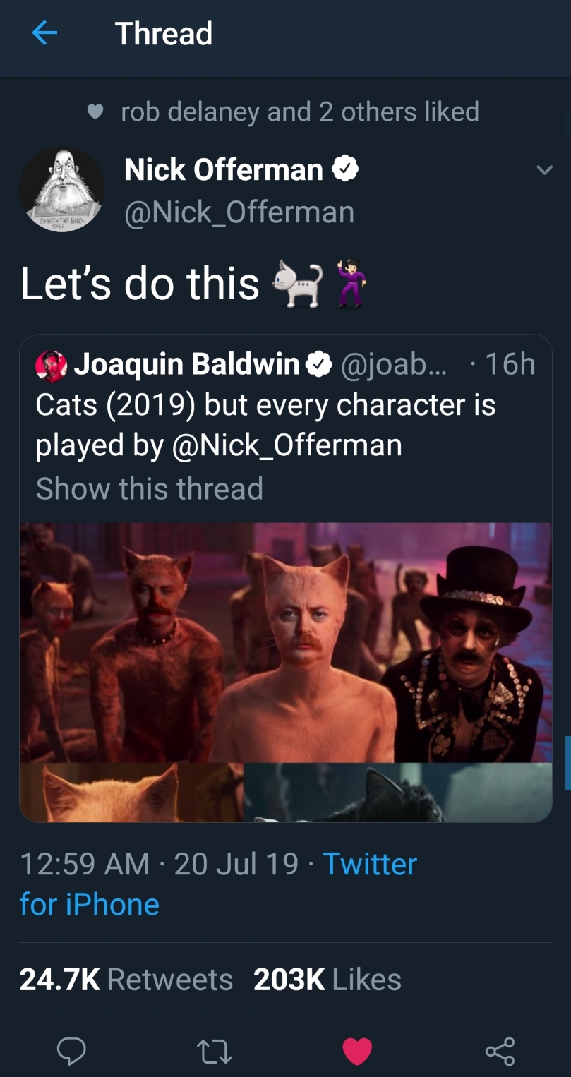 screenshot - Thread rob delaney and 2 others d Nick Offerman ' Let's do this Joaquin Baldwin ... 16h Cats 2019 but every character is played by Show this thread 20 Jul 19 Twitter for iPhone O Cd 8