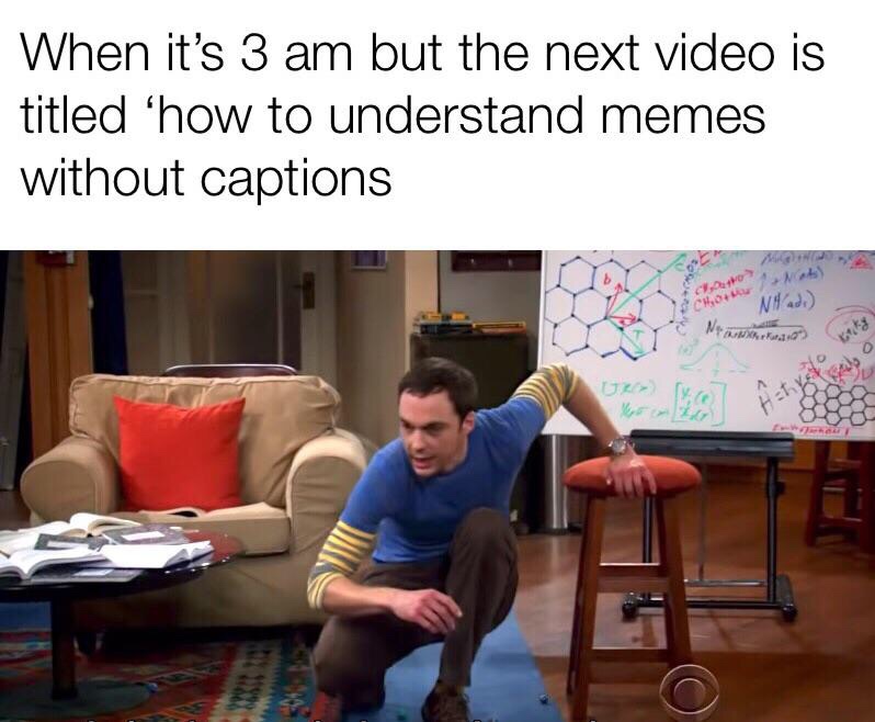 Internet meme - When it's 3 am but the next video is titled 'how to understand memes without captions 1,0utho e k N ad
