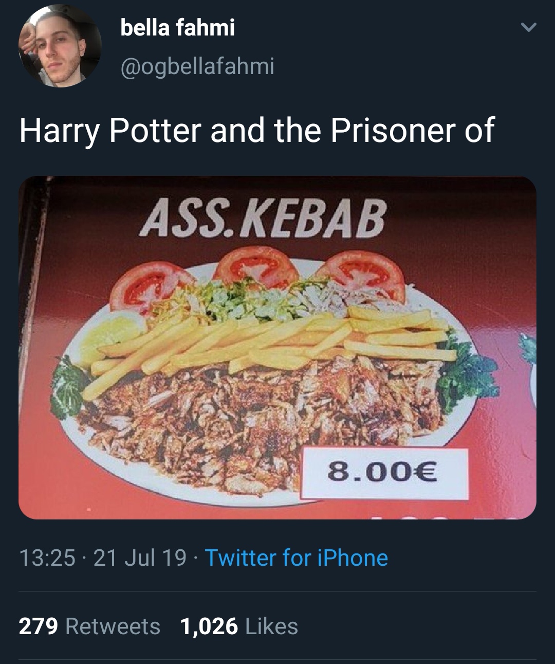 dish - bella fahmi Harry Potter and the Prisoner of Ass.Kebab 8.00 21 Jul 19 Twitter for iPhone 279 1,026