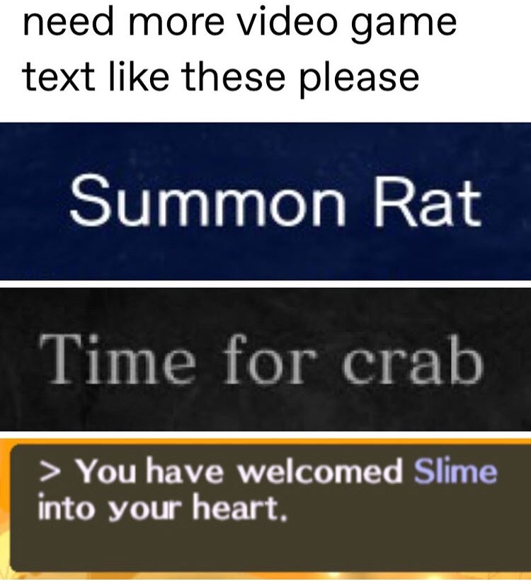 beautiful border - need more video game text these please Summon Rat Time for crab > You have welcomed Slime into your heart.