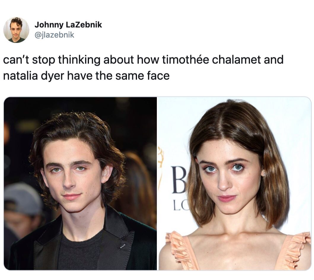 natalia dyer timothee chalamet - Johnny LaZebnik can't stop thinking about how timothe chalamet and natalia dyer have the same face