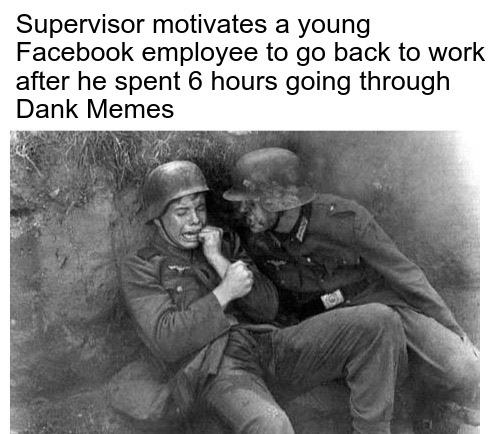 soldiers at war - Supervisor motivates a young Facebook employee to go back to work after he spent 6 hours going through Dank Memes