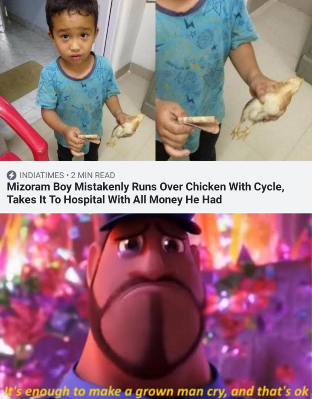enough to make a grown man cry meme - Indiatimes. 2 Min Read Mizoram Boy Mistakenly Runs Over Chicken With Cycle, Takes It To Hospital With All Money He Had re's enough to make a grown man cry, and that's ok