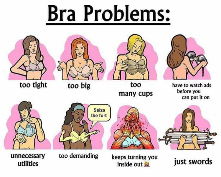 bra meme - Bra Problems too tight too big too many cups have to watch ads before you can put it on Seize the fort too demanding unnecessary utilities keeps turning you inside out just swords