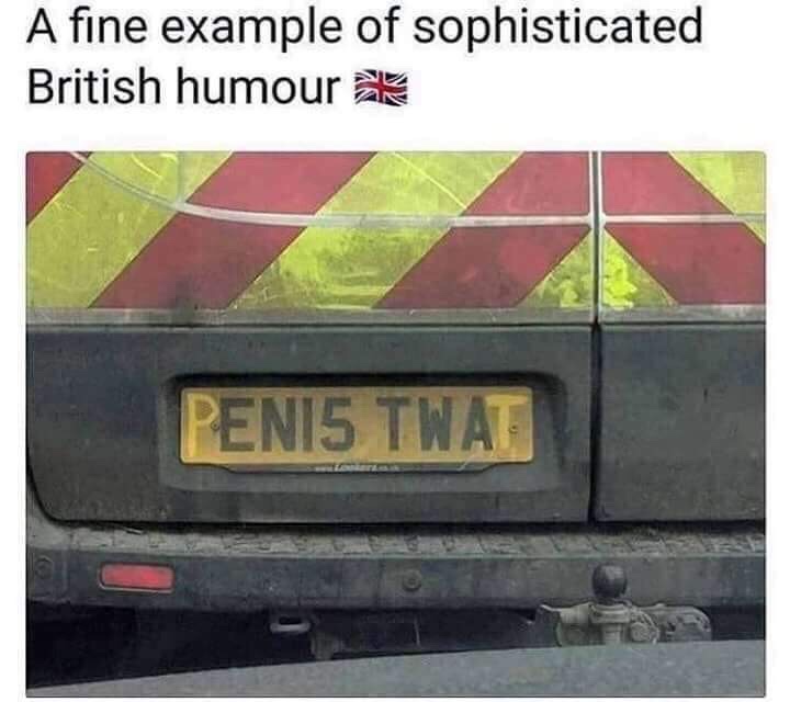 humour british memes - A fine example of sophisticated British humour Penis Twat