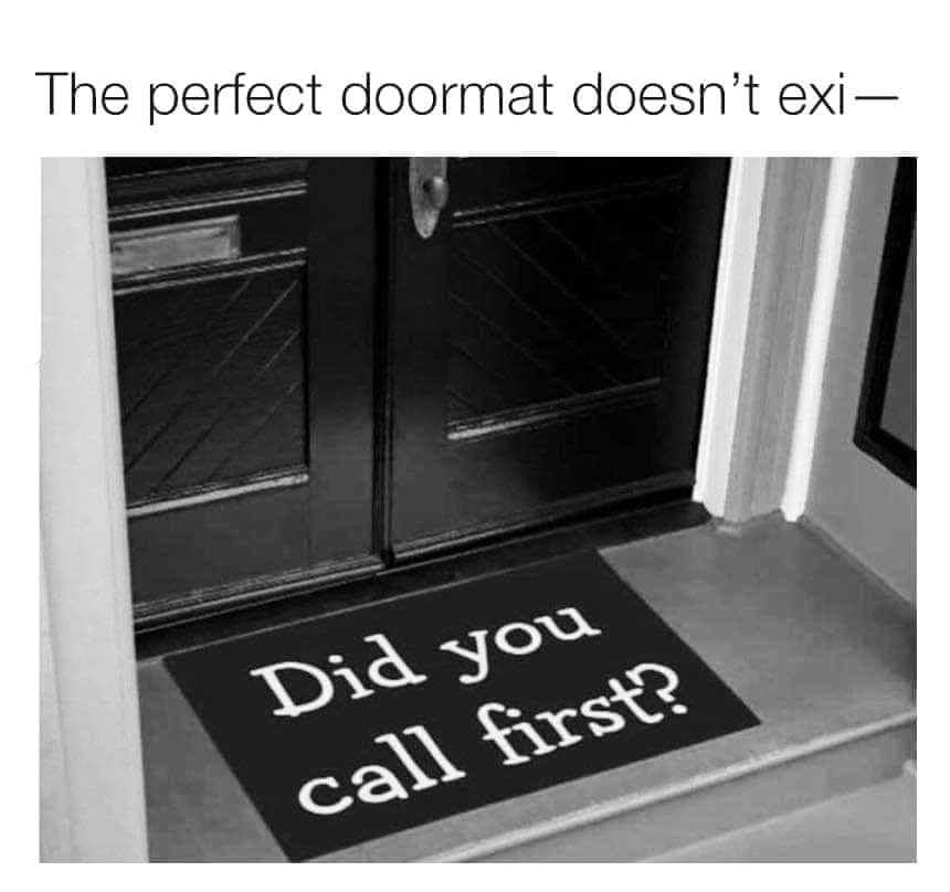 did you call first doormat - The perfect doormat doesn't exi Did you call first?