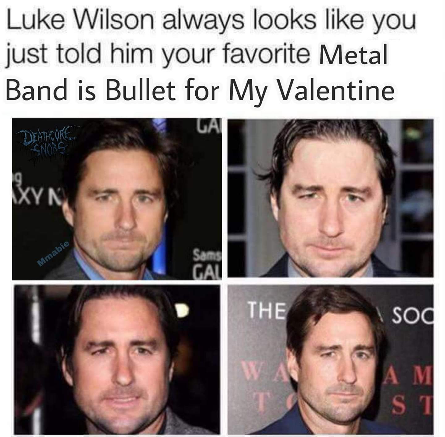 bfmv meme - Luke Wilson always looks you just told him your favorite Metal Band is Bullet for My Valentine Norg Mmabie The sod Am S1