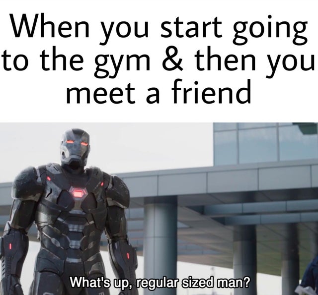 war machine endgame scene - When you start going to the gym & then you meet a friend What's up, regular sized man?