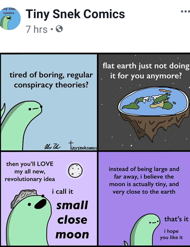 plant - ny sner comics Tiny Snek Comics 7 hrs tired of boring, regular conspiracy theories? flat earth just not doing it for you anymore? abe za linysnek comics then you'll Love my all new, revolutionary idea instead of being large and far away, i believe