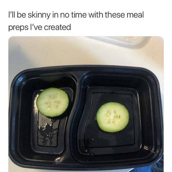 ill be skinny in no time - I'll be skinny in no time with these meal preps I've created