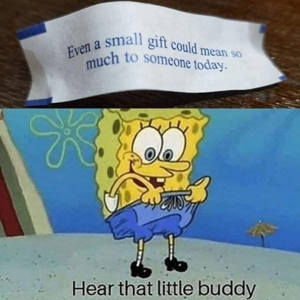 you hear that little buddy meme - a small gift could mean so Even a small much to someone today. Hear that little buddy