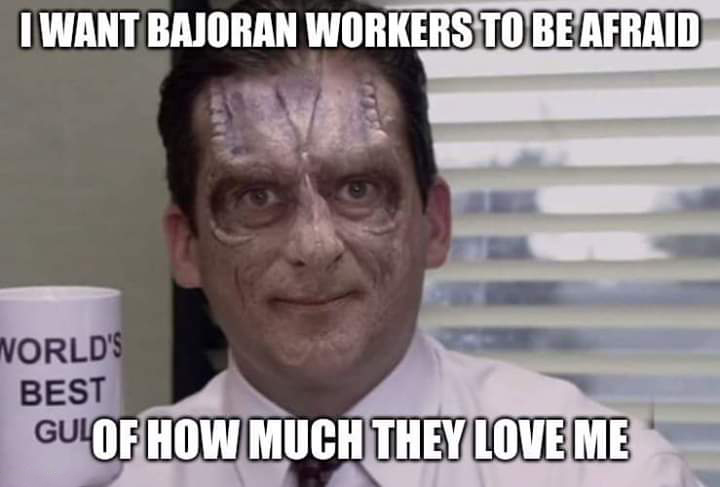 I Want Bajoran Workers To Be Afraid Norld'S Best Gulof How Much They Love Me