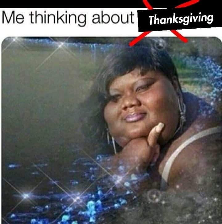 me thinking about lunch - Me thinking about Thanksgiving