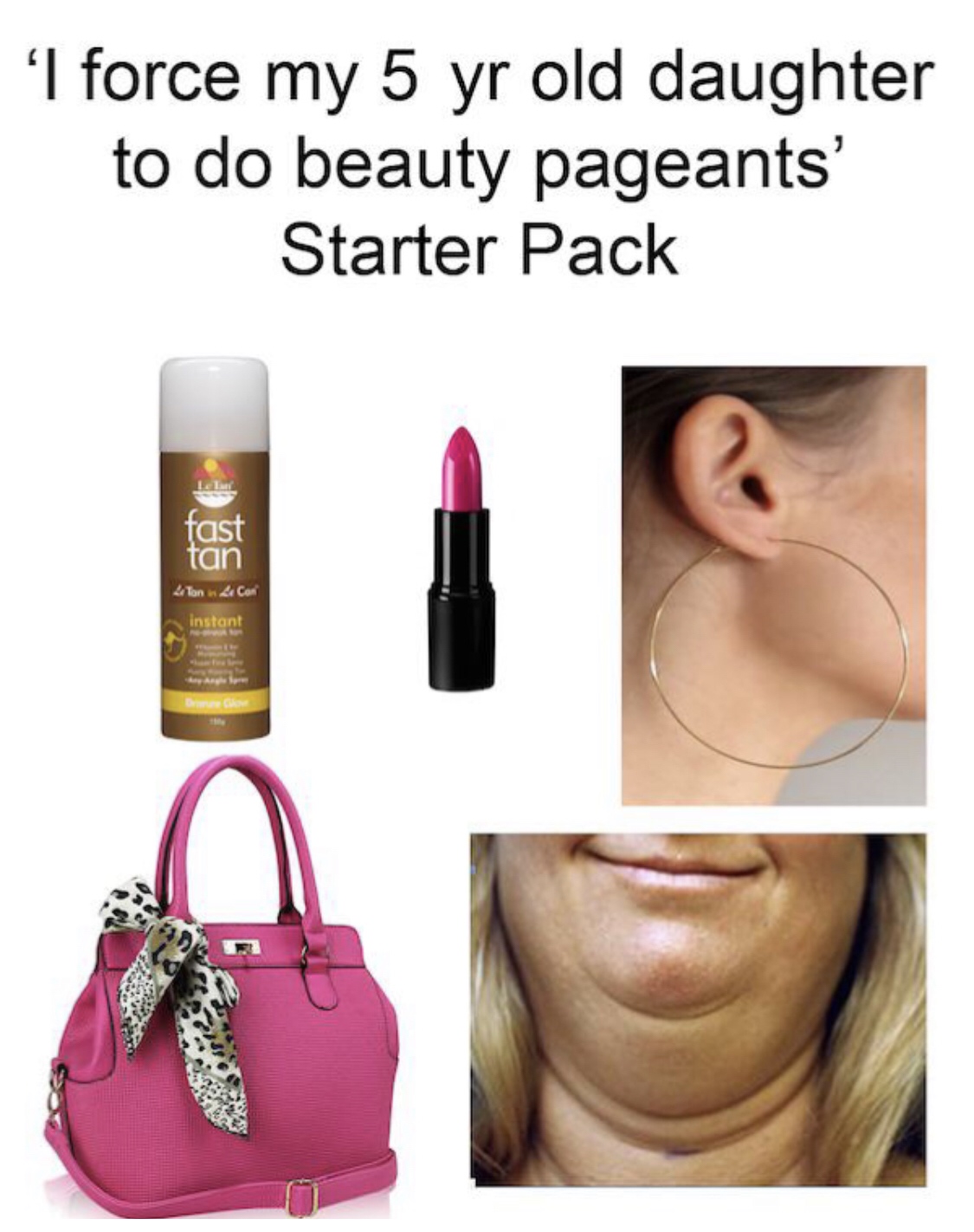 force my 5 year old daughter - 'I force my 5 yr old daughter to do beauty pageants' Starter Pack tan 2Ton 2 Con instant