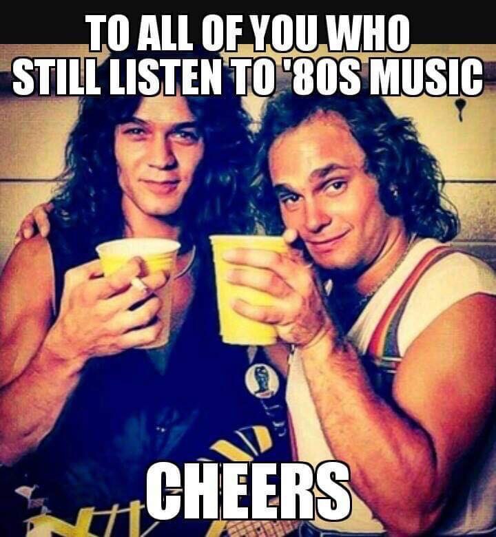 80's music memes - To All Of You Who Still Listen To '80S Music Cheers