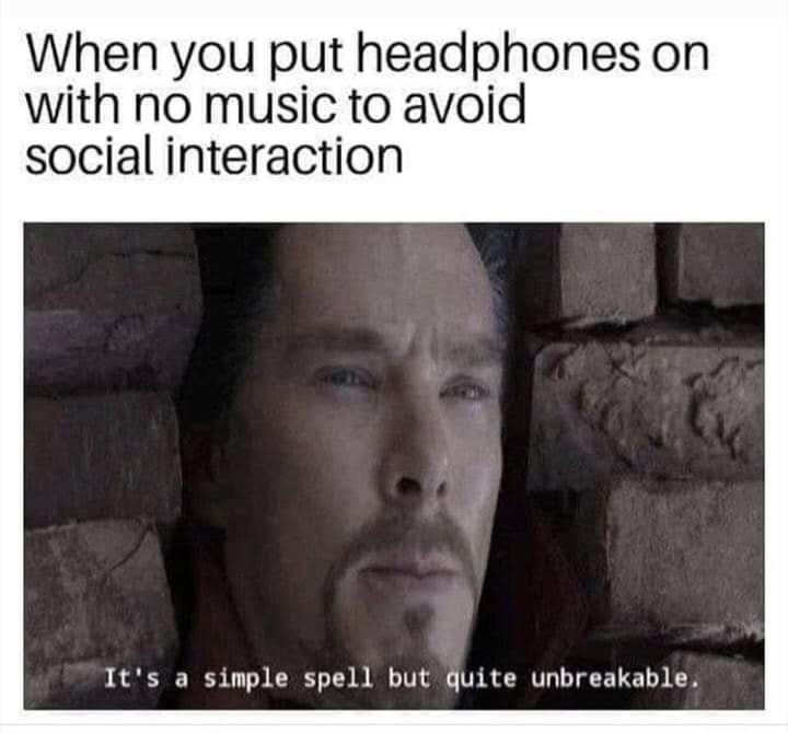 simple spell meme - When you put headphones on with no music to avoid social interaction It's a simple spell but quite unbreakable.